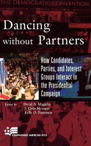 Title: Dancing without Partners: How Candidates, Parties, and Interest Groups Interact in the Presidential Campaign, Author: Lonna Rae Atkeson