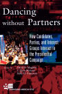 Dancing without Partners: How Candidates, Parties, and Interest Groups Interact in the Presidential Campaign