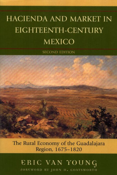 Hacienda and Market in Eighteenth-Century Mexico: The Rural Economy of the Guadalajara Region, 1675-1820 / Edition 25