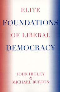 Title: Elite Foundations of Liberal Democracy / Edition 1, Author: John Higley