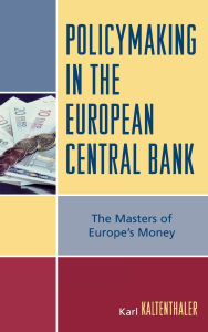 Title: Policymaking in the European Central Bank: The Masters of Europe's Money, Author: Karl Kaltenthaler