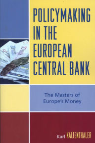 Title: Policymaking in the European Central Bank: The Masters of Europe's Money, Author: Karl Kaltenthaler
