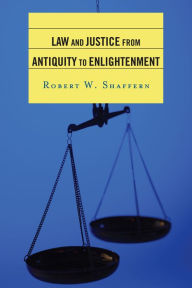 Title: Law and Justice from Antiquity to Enlightenment, Author: Robert W. Shaffern