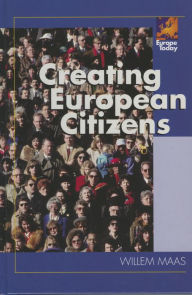 Title: Creating European Citizens, Author: Willem Maas York University