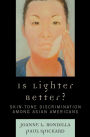 Is Lighter Better?: Skin-Tone Discrimination among Asian Americans / Edition 1