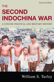 Title: The Second Indochina War: A Concise Political and Military History / Edition 2, Author: William S. Turley