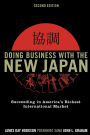 Doing Business with the New Japan: Succeeding in America's Richest International Market