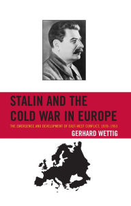 Title: Stalin and the Cold War in Europe: The Emergence and Development of East-West Conflict, 1939-1953, Author: Gerhard Wettig author of Stalin and the Cold War in Europe: The Emergence and Development