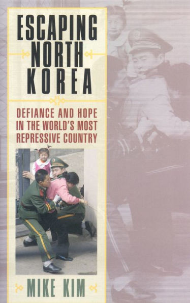 Escaping North Korea: Defiance and Hope in the World's Most Repressive Country