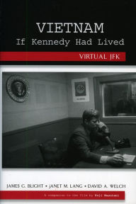 Title: Vietnam If Kennedy Had Lived: Virtual JFK, Author: James G. Blight