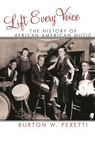 Title: Lift Every Voice: The History of African American Music, Author: Burton W. Peretti
