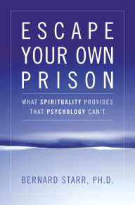 Escape Your Own Prison: Why We Need Spirituality and Psychology to be Truly Free