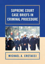 Title: Supreme Court Case Briefs in Criminal Procedure / Edition 1, Author: Michael A. Cretacci