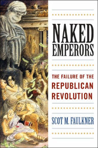 Naked Emperors: The Failure of the Republican Revolution / Edition 1