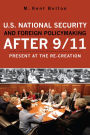 U.S. National Security and Foreign Policymaking After 9/11: Present at the Re-creation / Edition 1