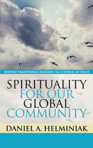 Spirituality for Our Global Community: Beyond Traditional Religion to a World at Peace