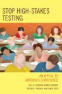 Stop High-Stakes Testing: An Appeal to America's Conscience