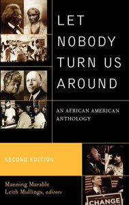 Title: Let Nobody Turn Us Around: An African American Anthology, Author: Manning Marable M. Moran Weston/Black Alumni Council Professor of African-American Studies,