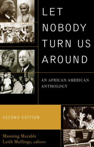 Title: Let Nobody Turn Us Around: An African American Anthology / Edition 2, Author: Manning Marable M. Moran Weston/Black Alumni Council Professor of African-American Studies,