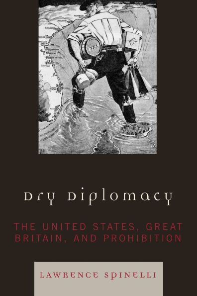 Dry Diplomacy: The United States, Great Britain, and Prohibition