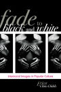 Fade to Black and White: Interracial Images in Popular Culture