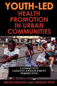 Title: Youth-Led Health Promotion in Urban Communities: A Community Capacity-Enrichment Perspective, Author: Melvin Delgado