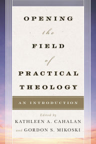 Title: Opening the Field of Practical Theology: An Introduction, Author: Joyce Ann Mercer