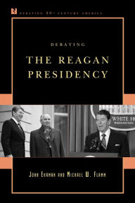 Title: Debating the Reagan Presidency, Author: John Ehrman