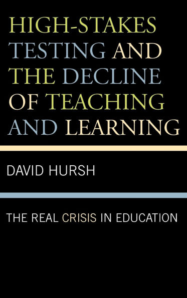 High-Stakes Testing and the Decline of Teaching and Learning: The Real Crisis in Education