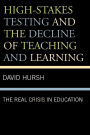 High-Stakes Testing and the Decline of Teaching and Learning: The Real Crisis in Education