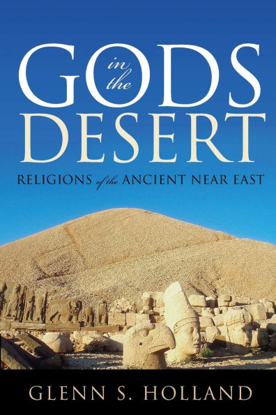 Gods in the Desert: Religions of the Ancient Near East