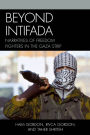 Beyond Intifada: Narratives of Freedom Fighters in the Gaza Strip