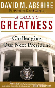 Title: A Call to Greatness: Challenging our Next President, Author: David M. Abshire