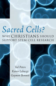 Title: Sacred Cells?: Why Christians Should Support Stem Cell Research, Author: Ted Peters Graduate Theological Unio