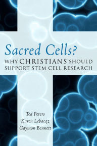 Title: Sacred Cells?: Why Christians Should Support Stem Cell Research, Author: Ted Peters Graduate Theological Unio