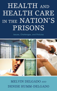 Title: Health and Health Care in the Nation's Prisons: Issues, Challenges, and Policies, Author: Melvin Delgado