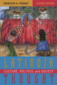 Title: Latino/a Thought: Culture, Politics, and Society / Edition 2, Author: Francisco H. V zquez