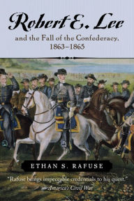 Title: Robert E. Lee and the Fall of the Confederacy, 1863-1865, Author: Ethan S. Rafuse