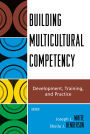 Building Multicultural Competency: Development, Training, and Practice