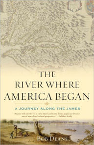 Title: The River Where America Began: A Journey Along the James, Author: Bob Deans