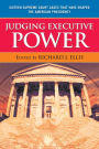 Judging Executive Power: Sixteen Supreme Court Cases that Have Shaped the American Presidency