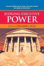Judging Executive Power: Sixteen Supreme Court Cases that Have Shaped the American Presidency