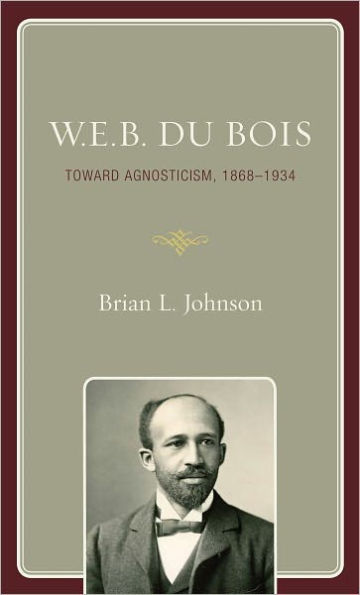 W.E.B. Du Bois: Toward Agnosticism, 1868-1934