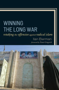 Title: Winning the Long War: Retaking the Offensive against Radical Islam, Author: Ilan Berman
