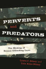 Perverts and Predators: The Making of Sexual Offending Laws