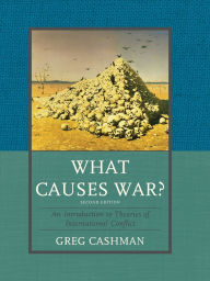 Title: What Causes War?: An Introduction to Theories of International Conflict, Author: Greg Cashman