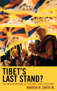 Title: Tibet's Last Stand?: The Tibetan Uprising of 2008 and China's Response, Author: Warren W. Smith Jr.
