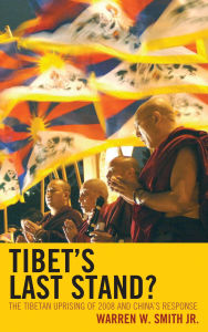 Title: Tibet's Last Stand?: The Tibetan Uprising of 2008 and China's Response, Author: Warren W. Smith Jr.