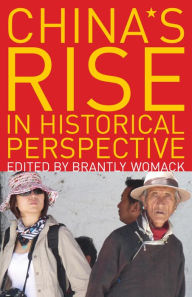 Title: China's Rise in Historical Perspective, Author: Brantly Womack University of Virginia