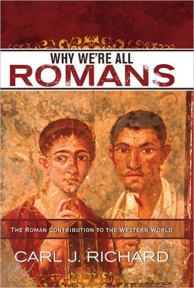 Why We're All Romans: The Roman Contribution to the Western World